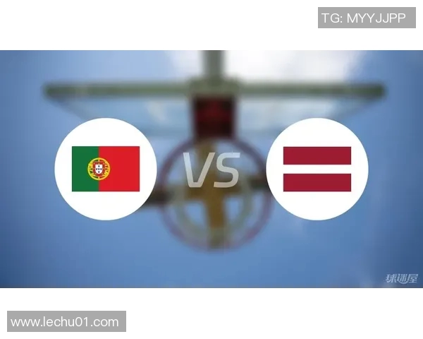拉脱维亚与葡萄牙首发阵容分析及比赛前瞻 拉脱维亚与葡萄牙首发阵容分析及比赛前瞻